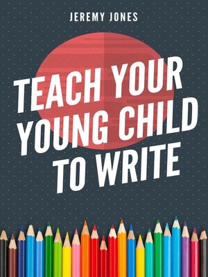 cover image of Teach Your Young Child to Write